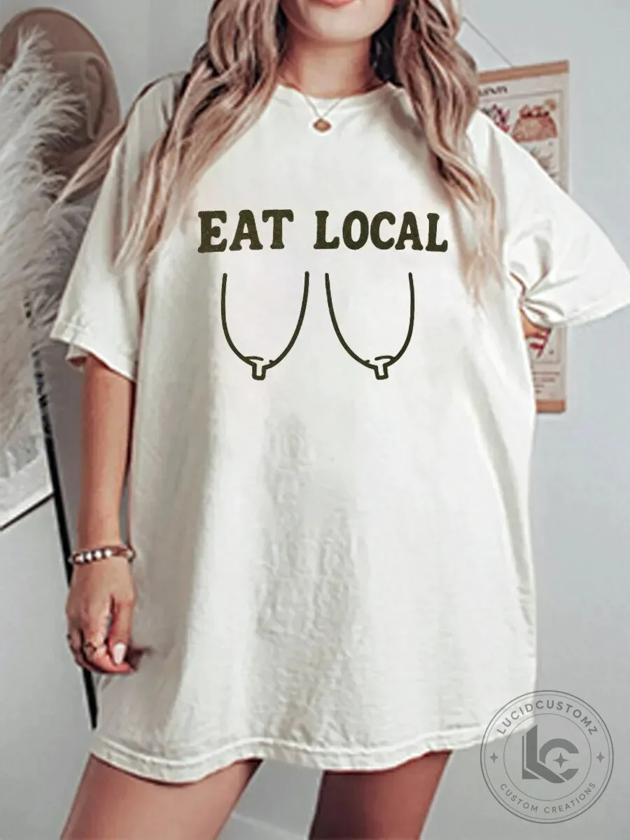 Eat Local Funny Breastfeeding Mom Oversized Graphic T-Shirt