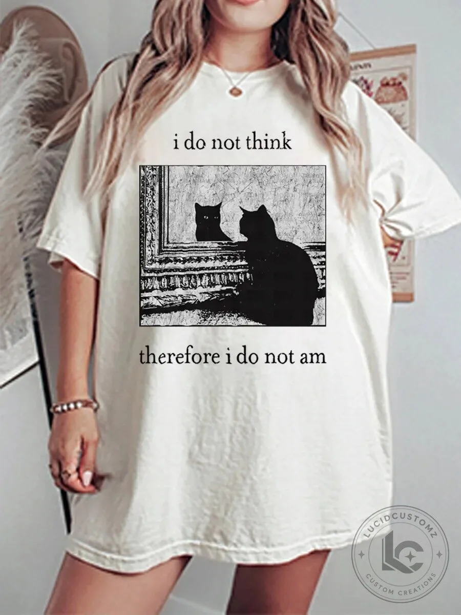 Funny Existential Cat I Do Not Think Therefore I Do Not Am Graphic T-Shirt