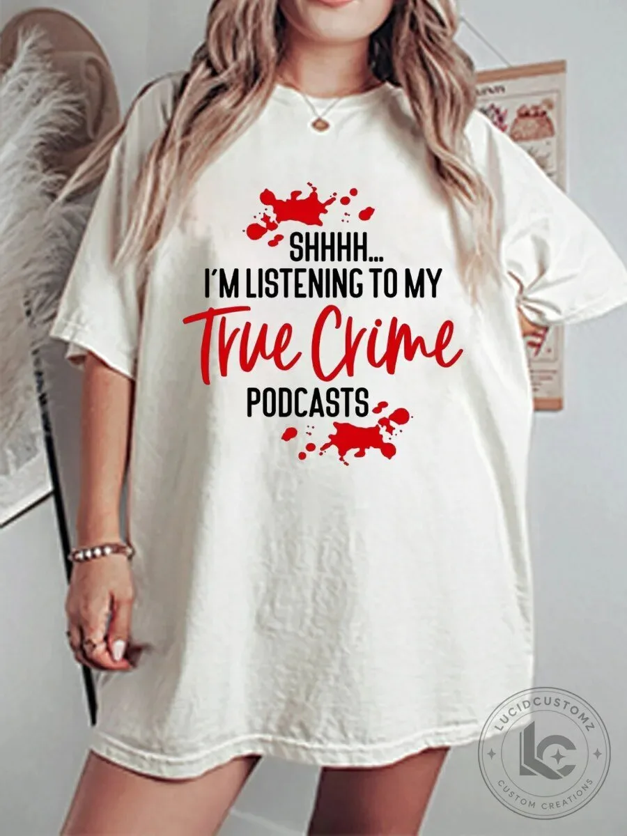 Shhh I'm Listening To My True Crime Podcasts Graphic T-Shirt